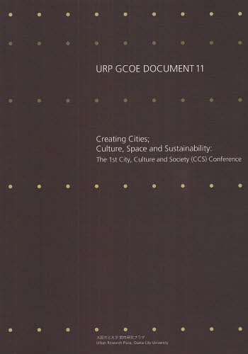 Creating Cities;Culture Space and Sustainability The 1st City Culture and Society＜CCS＞Conferen..