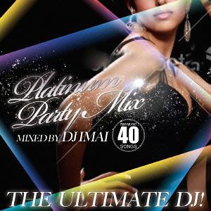 The Ultimate DJ! ～Platinum Party Mix!～[CD] / DJ IMAI