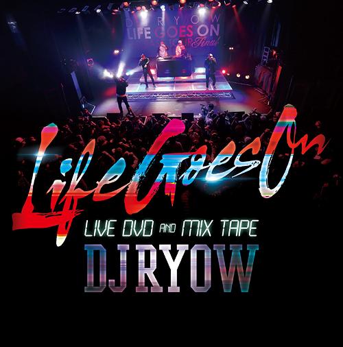 ”LIFE GOES ON” LIVE DVD & MIX TAPE[CD] [CD+DVD] / DJ RYOW