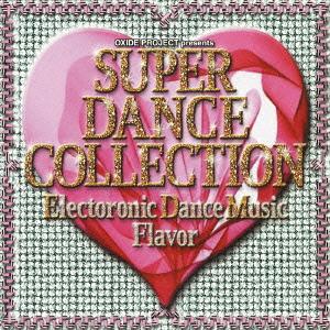 SUPER DANCE COLLECTION ELECTRONIC DANCE MUSIC FLAVOR[CD] / オムニバス