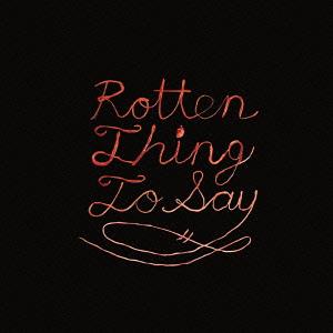 ROTTEN THING TO SAY[CD] / BURNING LOVE