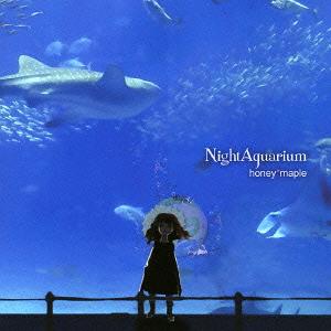 NIGHT AQUARIUM[CD] / HONEY MAPLE