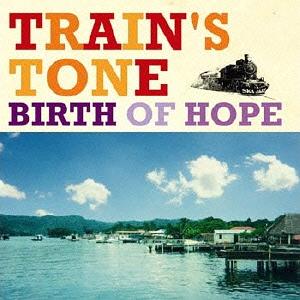 Birth of Hope[CD] / Train’s Tone