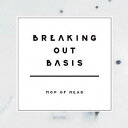 Breaking Out Basis[CD] / Mop of Head