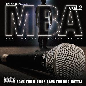 SHINPEITA presents M.B.A Mic battle association vol.2[CD] Vol.2 / ...