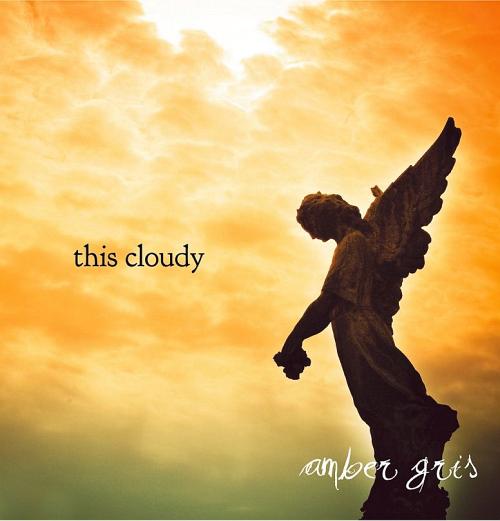 this cloudy[CD] / amber gris