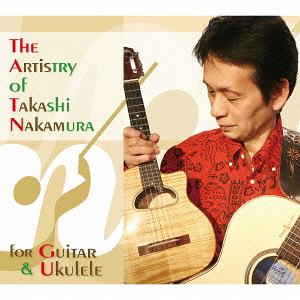 The Artistry of Takashi Nakamura / for Guitar & Ukulele[CD] / 中村たかし