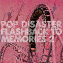 FLASHBACK TO MEMORIES 2 CD / POP DISASTER