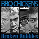 Broken Bubbles[CD] / BBQ CHICKENS