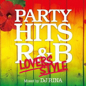 PARTY HITS R&B ～LOVERS STYLE～ Mixed by DJ RINA[CD] / DJ RINA