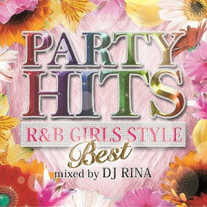 PARTY HITS R&B GIRLS STYLE ～BEST～ Mixed by DJ RINA[CD] / DJ RINA