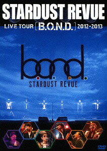 STARDUST REVUE LIVE TOUR 「B.O.N.D.」2012-2013[DVD] / STARDUST REVUE