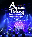 ”because we are we”tour 2012 - 2013[Blu-ray] / Aqua Timez