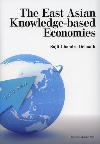 The East Asian Knowledge‐based Economies (単行本・ムック) / SajitChandraDebnath/著