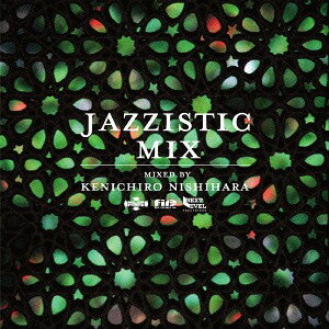 Jazzistic Mix[CD] / Kenichiro Nishihara