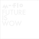 FUTURE IS WOW CD CD Blu-ray / m-flo