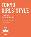 TOKYO GIRLS’ STYLE LIVE AT BUDOKAN 2013[Blu-ray] / 東京女子流