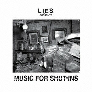 L.I.E.S. PRESENTS MUSIC FOR SHUT-INS[CD] / ˥Х