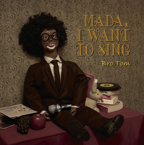 MADA I WANT TO SING[CD] / ブラザートム