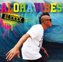 ALOHA VIBES [通常盤A][CD] / ALEXXX