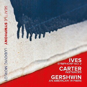 アイヴズ: 交響曲第2番/カーター: インスタンス/ガーシュウィン: パリのアメリカ人[CD] / リュドヴィク・モルロー (指揮)/シアトル交響楽団