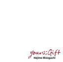 yours;Gift[CD] [Blu-spec CD2] / 溝口肇