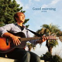 Good morning[CD] / Mr.ROSE