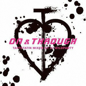 ON & THROUGH Mixed by DJ WILDPARTY[CD] / タルトタタン
