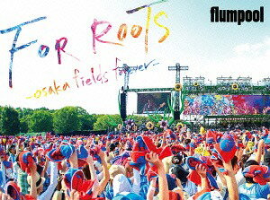flumpool 真夏の野外★LIVE 2015「FOR ROOTS」 ～オオサカ・フィールズ・フォーエバー～ at OSAKA OIZUMI RYOKUCHI[DVD] / flumpool