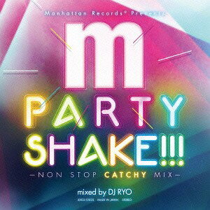 Manhattan Records presents PARTY SHAKE!!! -NON STOP CATCHY MIX- mixed by DJ RYO[CD] / オムニバス (DJ RYO)