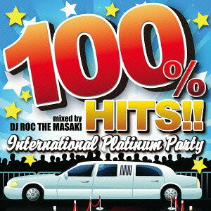 100% HITS!! -International Platinum Party- mixed by DJ ROC THE MASAKI[CD] / オムニバス