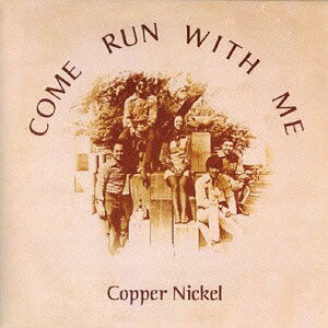 カム・ラン・ウィズ・ミー[CD] [初回限定生産] / カッパー・ニッケル