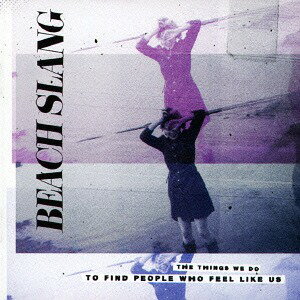 ザ・シングス・ウィー・ドゥー・トゥー・ファインド・ピープル・フー・フィール・ライク・アス[CD] / ビーチ・スラング