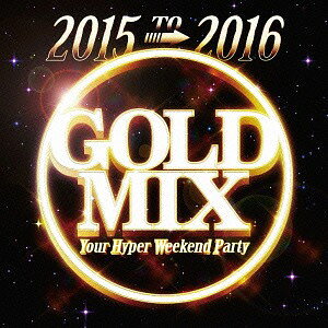 2015 to 2016 GOLD MIX - Your Hyper Weekend Party-[CD] / オムニバス