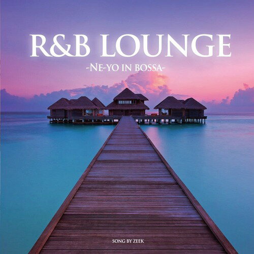R&B LOUNGE -NE-YO IN BOSSA- SONG BY ZEEK[CD] / V.A.