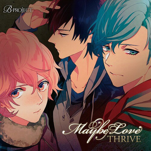 B-PROJECT: THRIVE 2ndシングル「Maybe Love」[CD] / THRIVE (CV: 豊永利行、花江夏樹、加藤和樹)