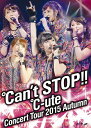 ℃-uteコンサートツアー2015秋 ～℃an’t STOP !! ～[DVD] / ℃-ute