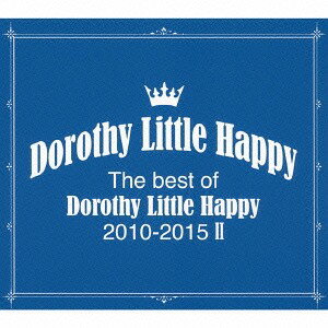 The best of Dorothy Little Happy 2010-2015 II [初回生産限定][CD] / Dorothy Little Happy