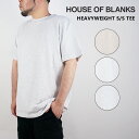 ハウスオブブランクス Tシャツ HOUSE OF BLANKS HEAVYWEIGHT S/S TEE ヘビーウエイト半袖Tシャツ White ホワイト 白 Heather Ash ヘザーアッシュ グレー Heather Oatmeal ヘザーオートミール 2XL オーバーサイズ メンズ 男性