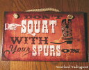 Don't squat with your spurs on