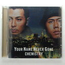 ZC11148yÁzyCDzYOUR NAME NEVER GONE/Now or Never/You Get Me/CHEMISTRY