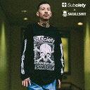 SKULLSHIT x Subciety 先行予約 6月上旬〜中旬入荷予定 サブサエティ SUBCIETY Subciety×SKULLSHIT L/S TEE 105-44645 メンズ Tシャツ コラボ 送料無料 ストリート