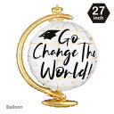 バルーン 単品 地球儀 角帽 go change the world メッセージ入りバルーン 4D パーティー装飾 卒園 卒業 飾り 謝恩会 風船 お祝い