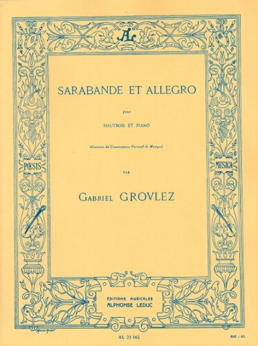 作曲者　　：GROVLEZ　／　グロヴレ原　題　　：SARABANDE ET ALLEGRO邦　題　　：サラバンドとアレグロ出版社　　：ALPHONSE LEDUC　／　アルフォンス・ルデュック出版出版番号　：AL21162編成・種類：オーボエ、ピアノGROVLEZ : SARABANDE ET ALLEGRO(A.LEDUC)