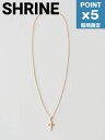 期間限定P5倍【SHRINE / シュライン】 クロスネックレス - CROSS NECKLACE - GOLD