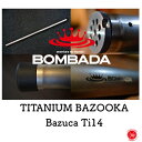 BOMBADA AGUA / ボンバダ アグア 【 TITANIUM BAZOOKA Bazuca Ti14 / チタニウムバズーカ バズッカ Ti14 】バズーカ トビキチ 怪魚ハンター ロッド収納 旅 持ち運び 21-04drt