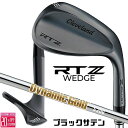 クリーブランド RTZ ブラックサテン ウェッジ Dynamic Gold ダイナミックゴールド スチールシャフト 右用 メンズ ゴルフ 2025年モデル 日本...