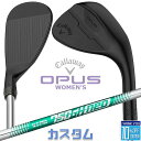 【メーカーカスタム】キャロウェイ OPUS ウェッジ ブラック ウィメンズ N.S.PRO 750GH neo スチールシャフト 2024 日本正規品 レディー...