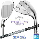 【メーカーカスタム】キャロウェイ OPUS ウェッジ クロム ウィメンズ TOUR AD AD-65 Type2 カーボンシャフト 2024 日本正規品 レディ...