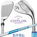 【メーカーカスタム】キャロウェイ OPUS ウェッジ クロム ウィメンズ N.S.PRO Zelos 6 スチールシャフト 2024 日本正規品 レディース オ...